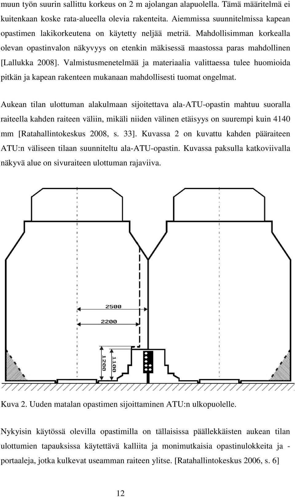 Mahdollisimman korkealla olevan opastinvalon näkyvyys on etenkin mäkisessä maastossa paras mahdollinen [Lallukka 2008].