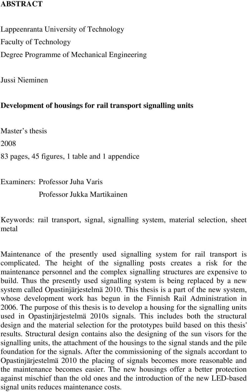 metal Maintenance of the presently used signalling system for rail transport is complicated.