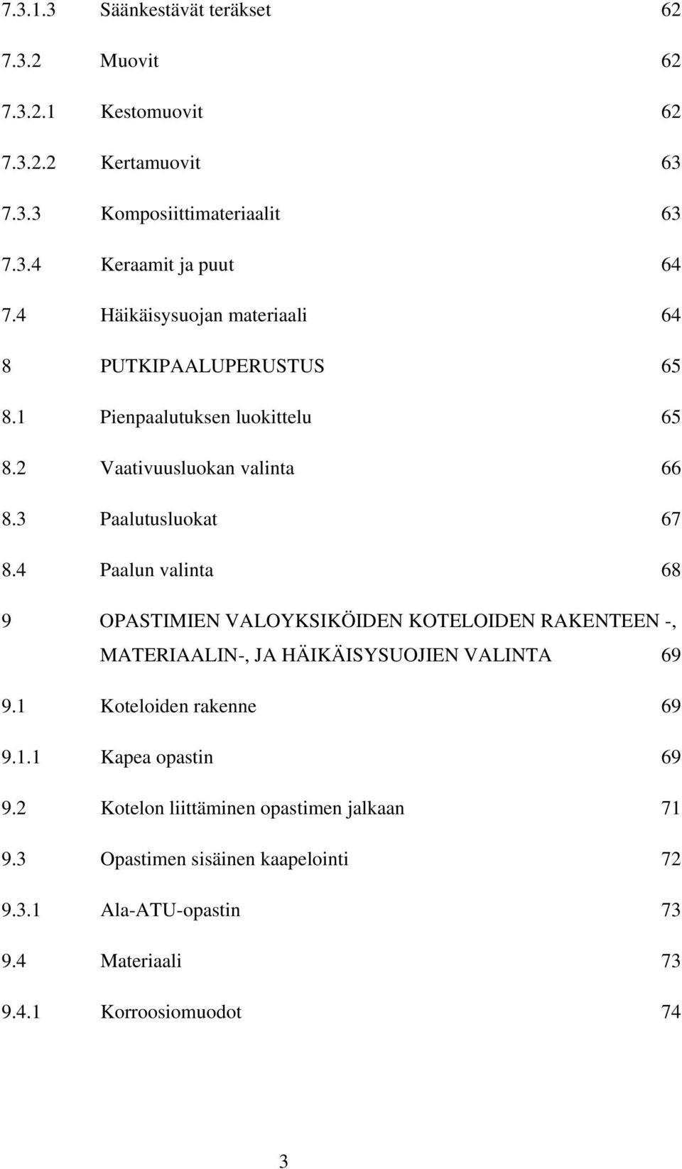 4 Paalun valinta 68 9 OPASTIMIEN VALOYKSIKÖIDEN KOTELOIDEN RAKENTEEN -, MATERIAALIN-, JA HÄIKÄISYSUOJIEN VALINTA 69 9.1 Koteloiden rakenne 69 9.1.1 Kapea opastin 69 9.