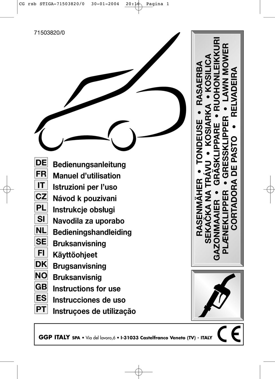 Instructions for use Instrucciones de uso Instruçoes de utilização RASENMÄHER TONDEUSE RASAERBA SEKAČKA NA TRÁVU KOSIARKA KOSILICA GAZONMAAIER