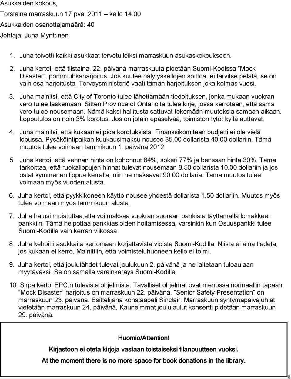 Terveysministeriö vaati tämän harjoituksen joka kolmas vuosi. 3. Juha mainitsi, että City of Toronto tulee lähettämään tiedoituksen, jonka mukaan vuokran vero tulee laskemaan.