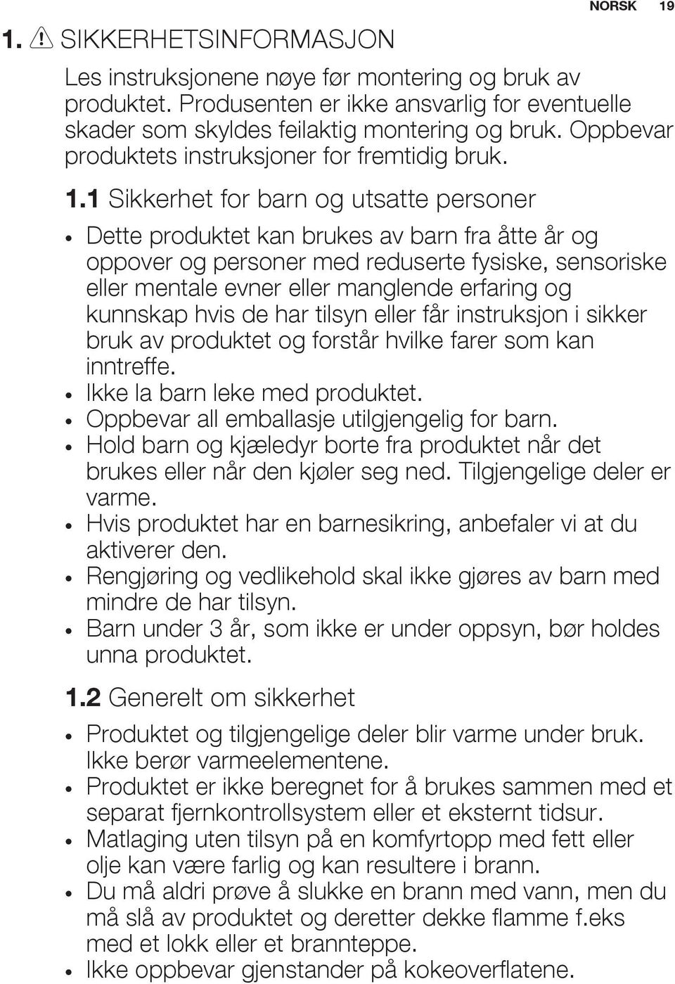 1 Sikkerhet for barn og utsatte personer Dette produktet kan brukes av barn fra åtte år og oppover og personer med reduserte fysiske, sensoriske eller mentale evner eller manglende erfaring og