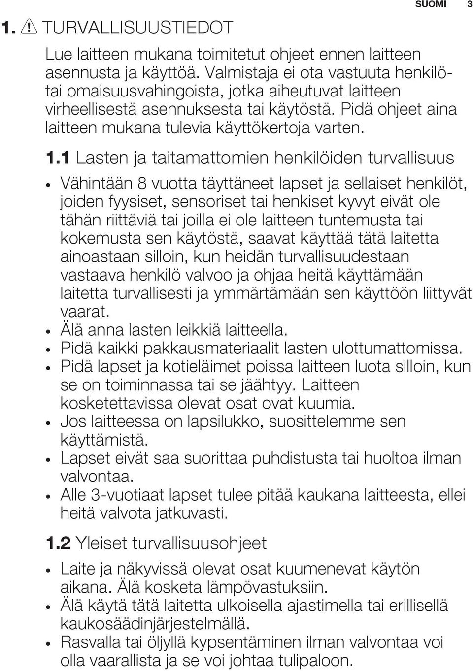 1 Lasten ja taitamattomien henkilöiden turvallisuus Vähintään 8 vuotta täyttäneet lapset ja sellaiset henkilöt, joiden fyysiset, sensoriset tai henkiset kyvyt eivät ole tähän riittäviä tai joilla ei