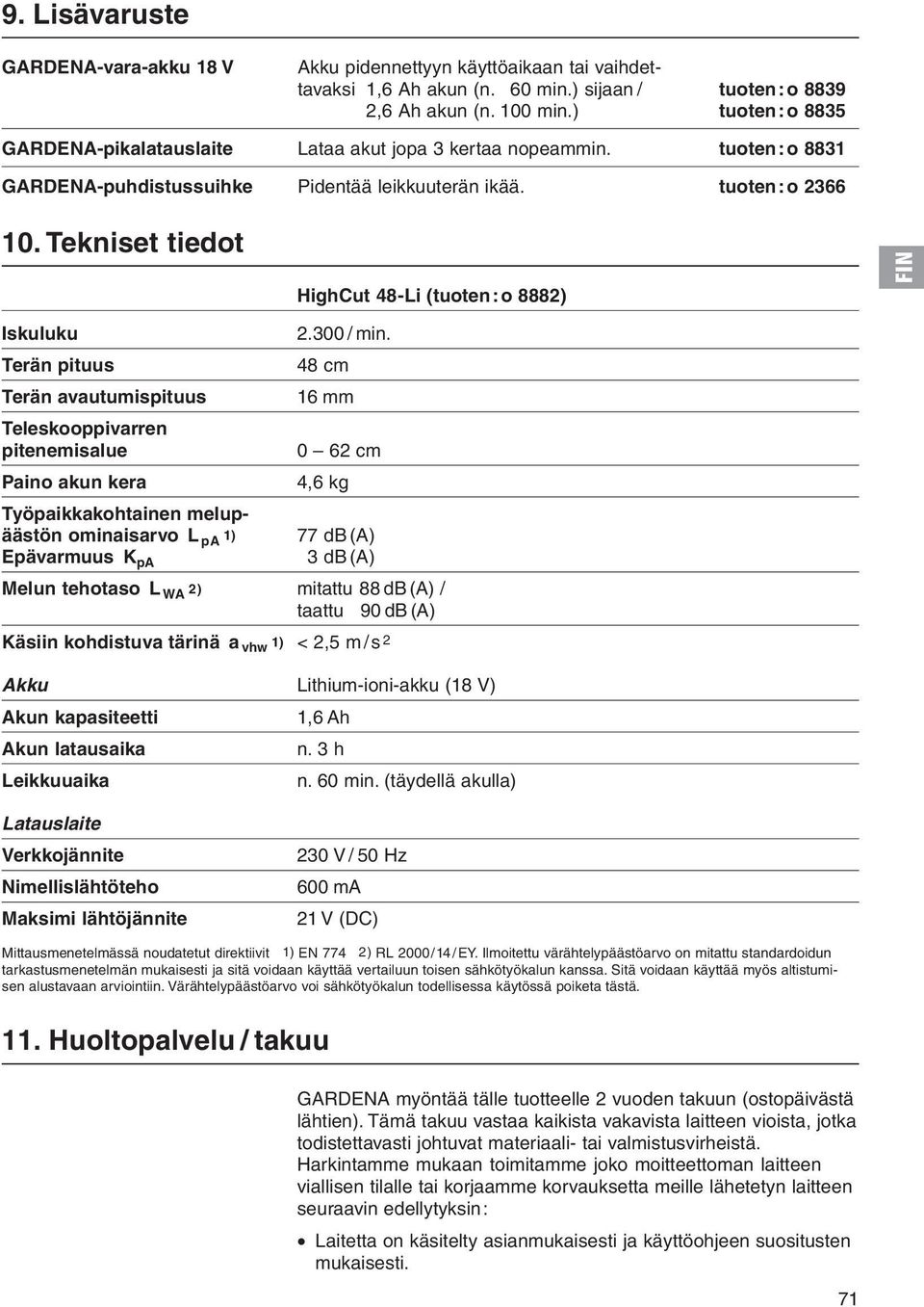 Tekniset tiedot HighCut 48-Li (tuoten:o 8882) Iskuluku Terän pituus Terän avautumispituus Teleskooppivarren pitenemisalue 2.300 / min.