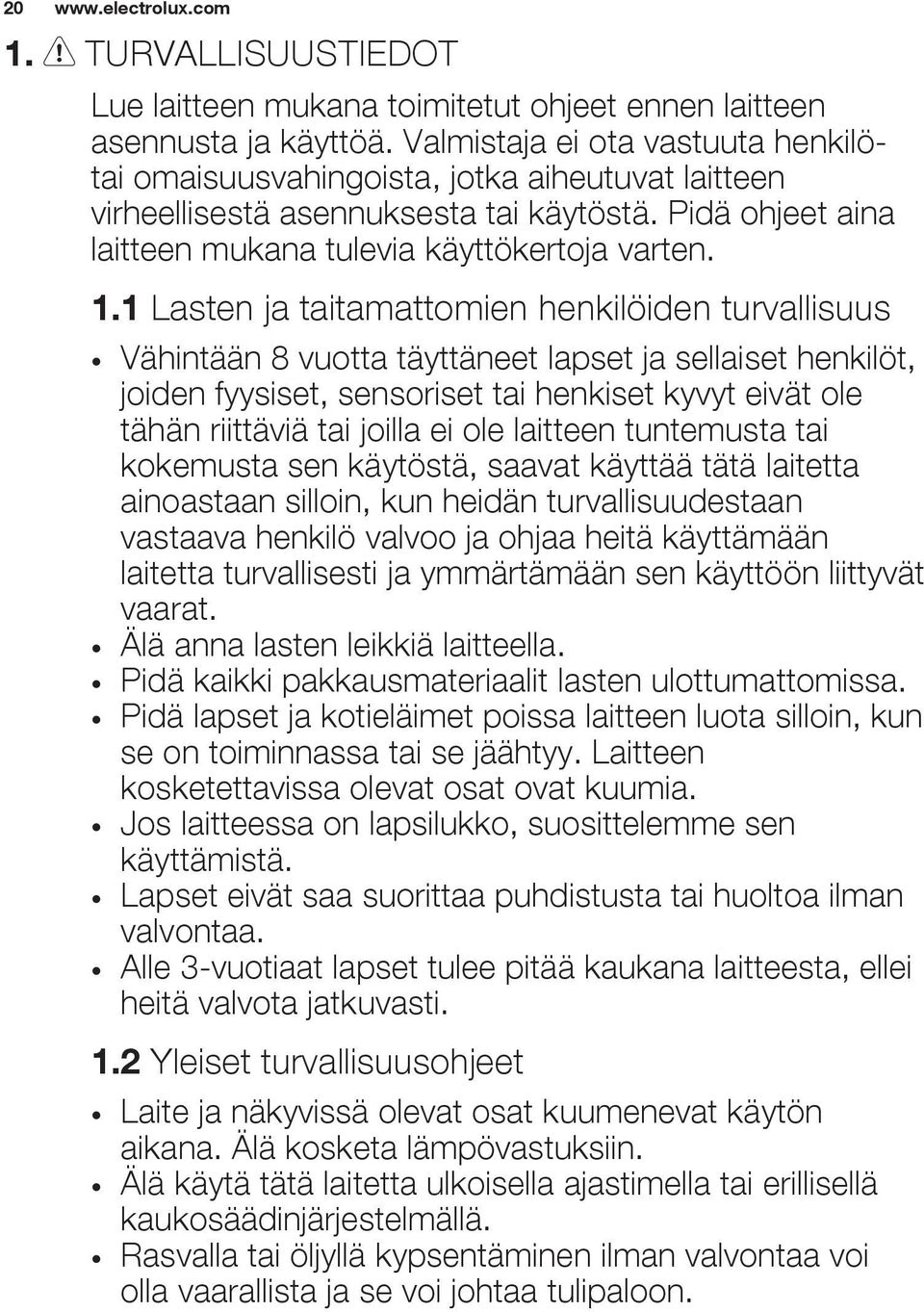 1 Lasten ja taitamattomien henkilöiden turvallisuus Vähintään 8 vuotta täyttäneet lapset ja sellaiset henkilöt, joiden fyysiset, sensoriset tai henkiset kyvyt eivät ole tähän riittäviä tai joilla ei