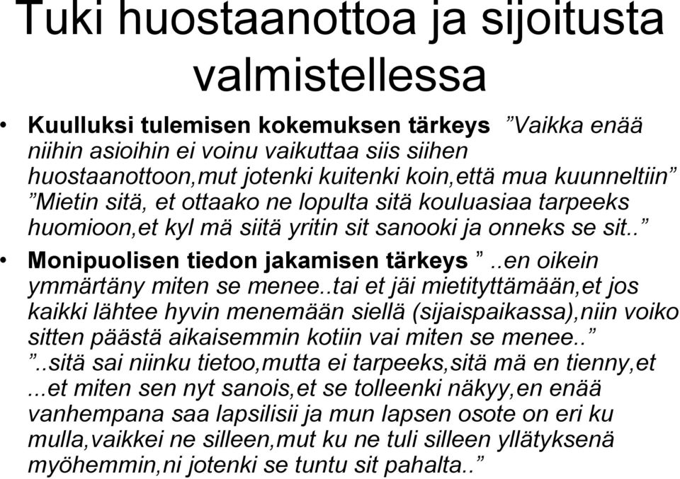 .en oikein ymmärtäny miten se menee..tai et jäi mietityttämään,et jos kaikki lähtee hyvin menemään siellä (sijaispaikassa),niin voiko sitten päästä aikaisemmin kotiin vai miten se menee.