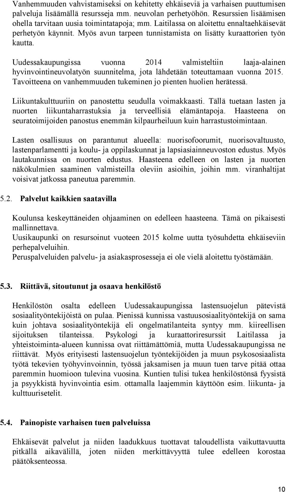 Uudessakaupungissa vuonna 2014 valmisteltiin laaja-alainen hyvinvointineuvolatyön suunnitelma, jota lähdetään toteuttamaan vuonna 2015.