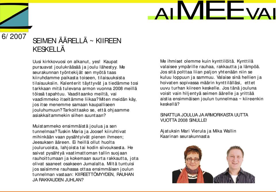 Kalenterit täyttyvät ja tiedämme tosi tarkkaan mitä tulevana armon vuonna 2008 meillä töissä tapahtuu. Vaaditaanko meiltä, vai vaadimmeko itseltämme liikaa?