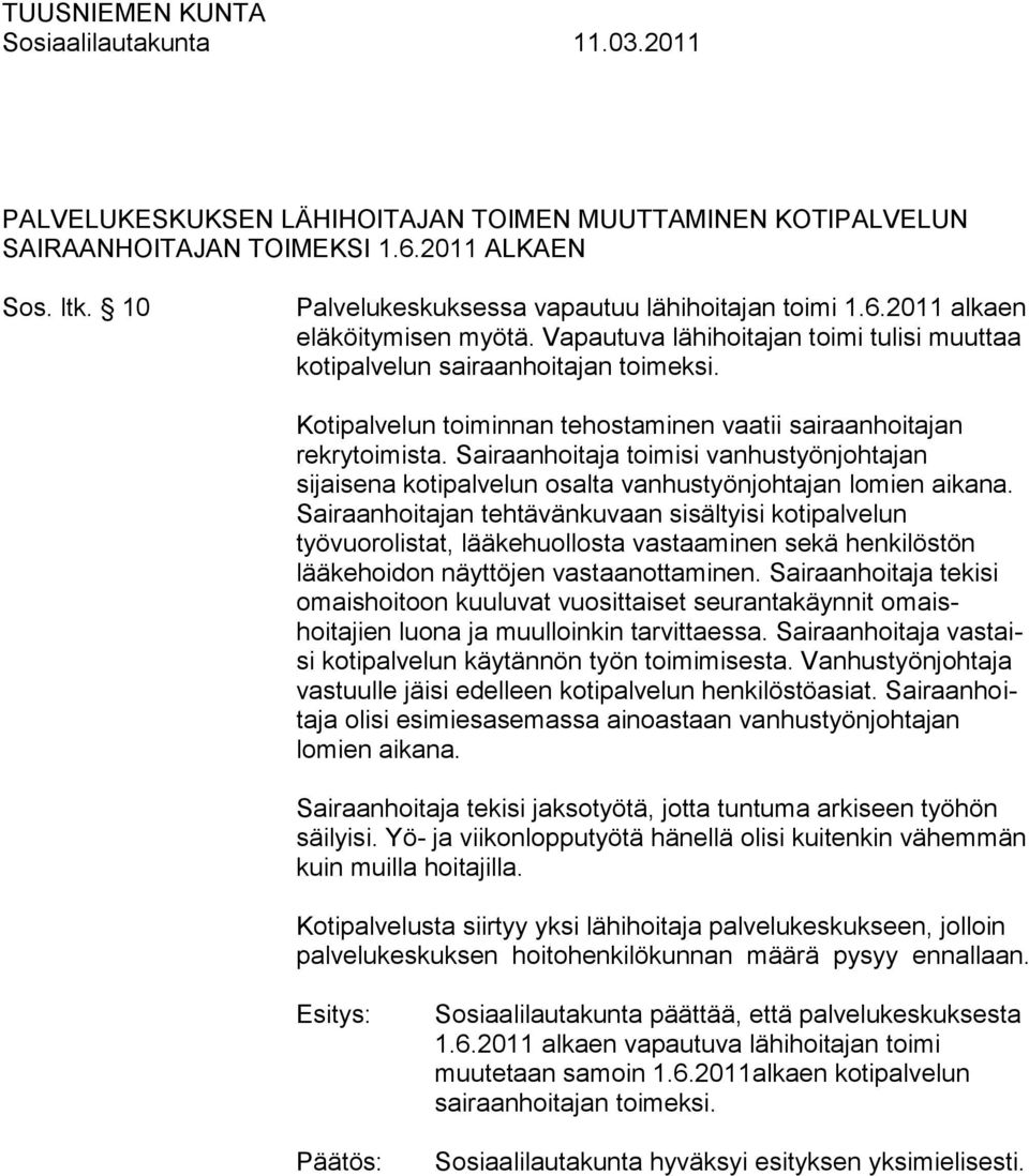 Sairaanhoitaja toimisi vanhustyönjohtajan sijaisena kotipalvelun osalta vanhustyönjohtajan lomien aikana.