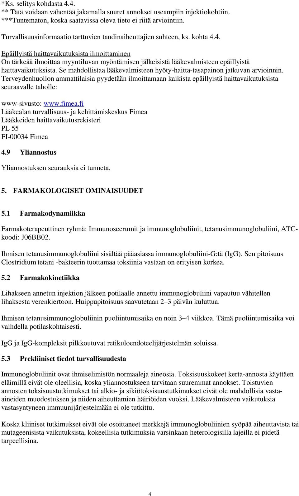 4. Epäillyistä haittavaikutuksista ilmoittaminen On tärkeää ilmoittaa myyntiluvan myöntämisen jälkeisistä lääkevalmisteen epäillyistä haittavaikutuksista.