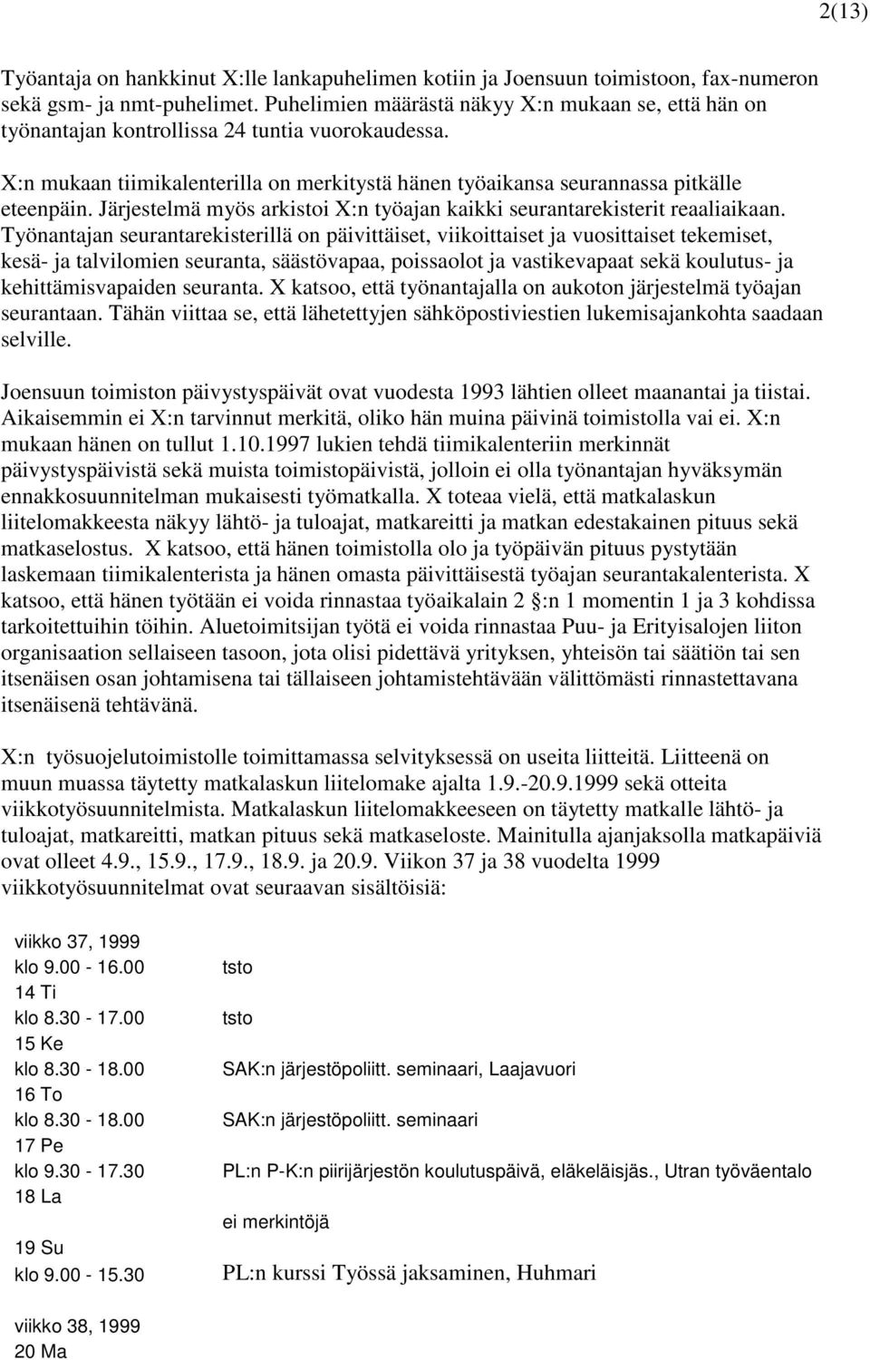 Järjestelmä myös arkistoi X:n työajan kaikki seurantarekisterit reaaliaikaan.