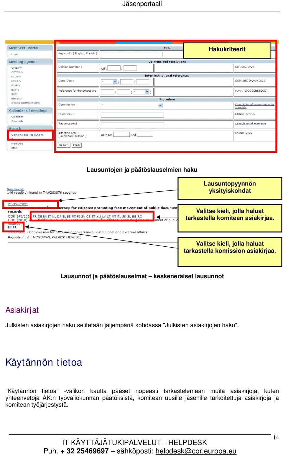 Lausunnot ja päätöslauselmat keskeneräiset lausunnot Asiakirjat Julkisten asiakirjojen haku selitetään jäljempänä kohdassa "Julkisten asiakirjojen