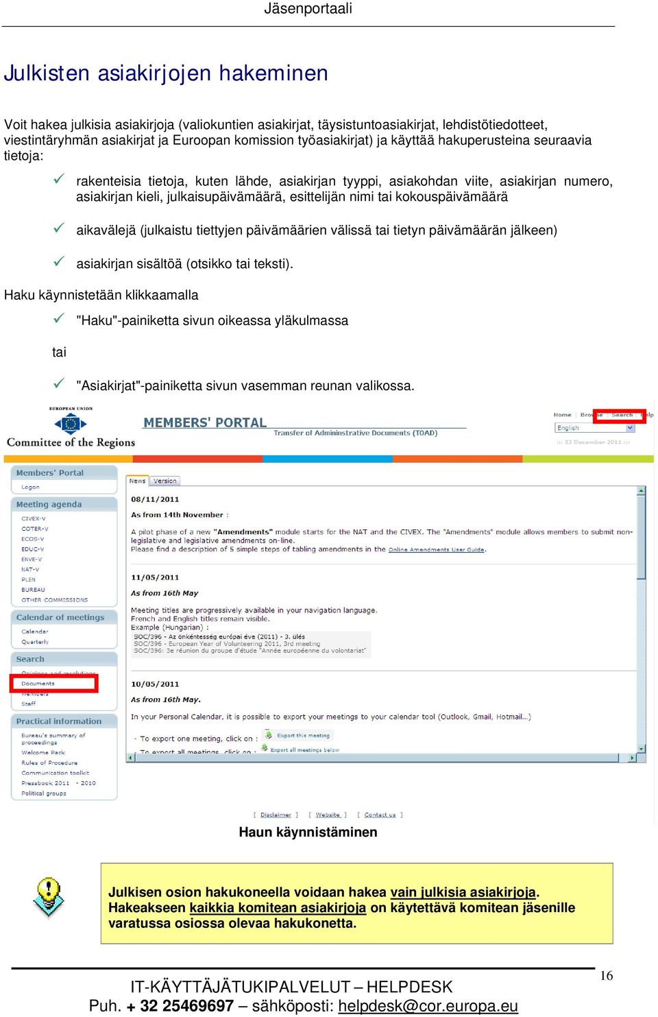 kokouspäivämäärä aikavälejä (julkaistu tiettyjen päivämäärien välissä tai tietyn päivämäärän jälkeen) asiakirjan sisältöä (otsikko tai teksti).