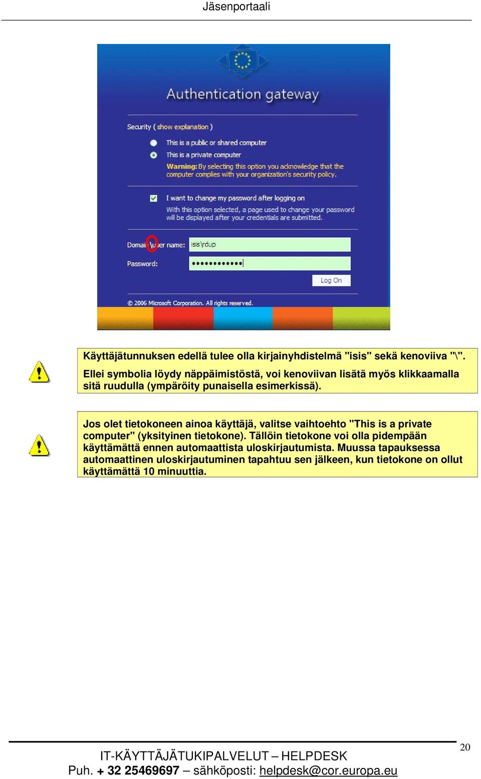 Jos olet tietokoneen ainoa käyttäjä, valitse vaihtoehto "This is a private computer" (yksityinen tietokone).