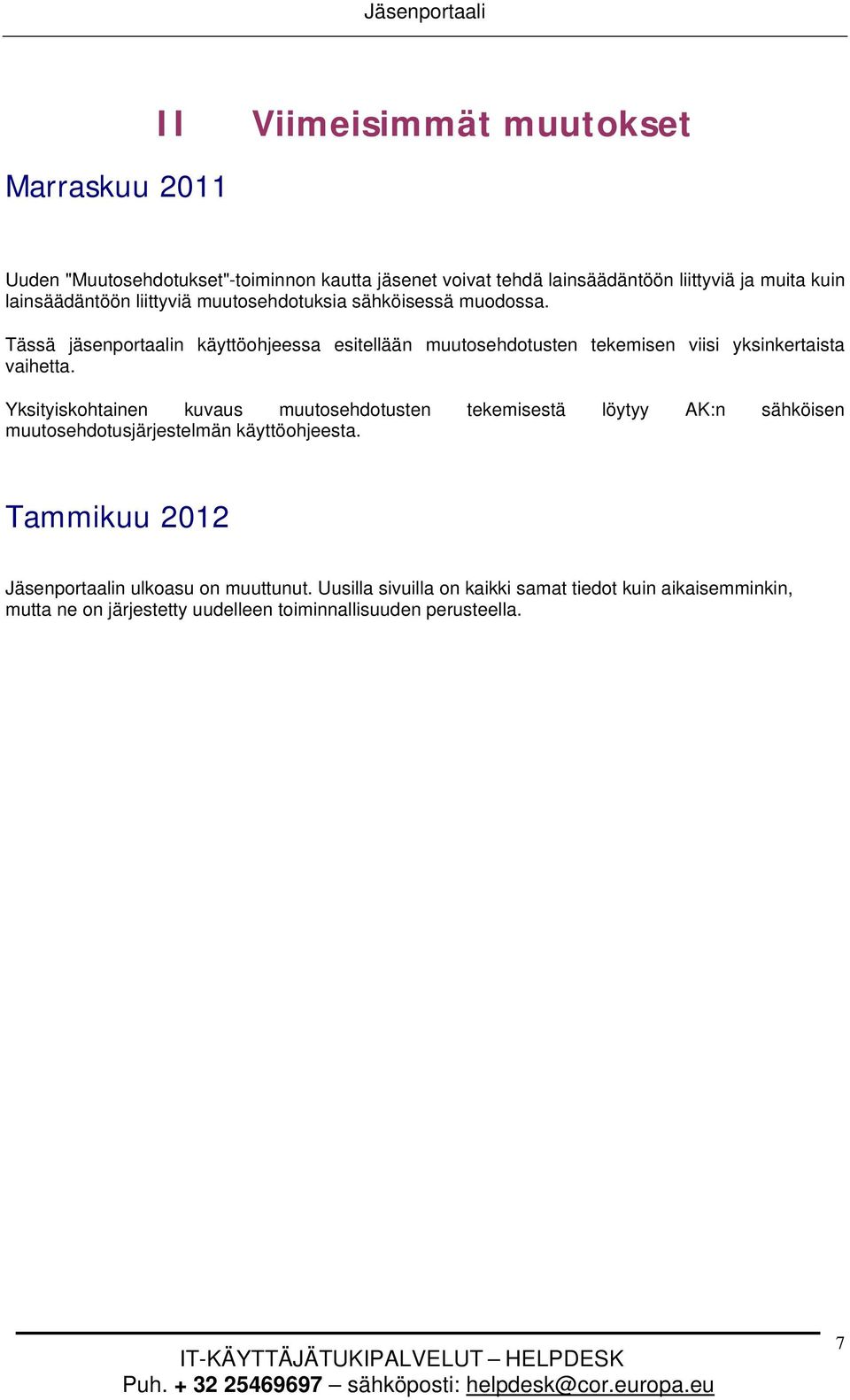 Tässä jäsenportaalin käyttöohjeessa esitellään muutosehdotusten tekemisen viisi yksinkertaista vaihetta.