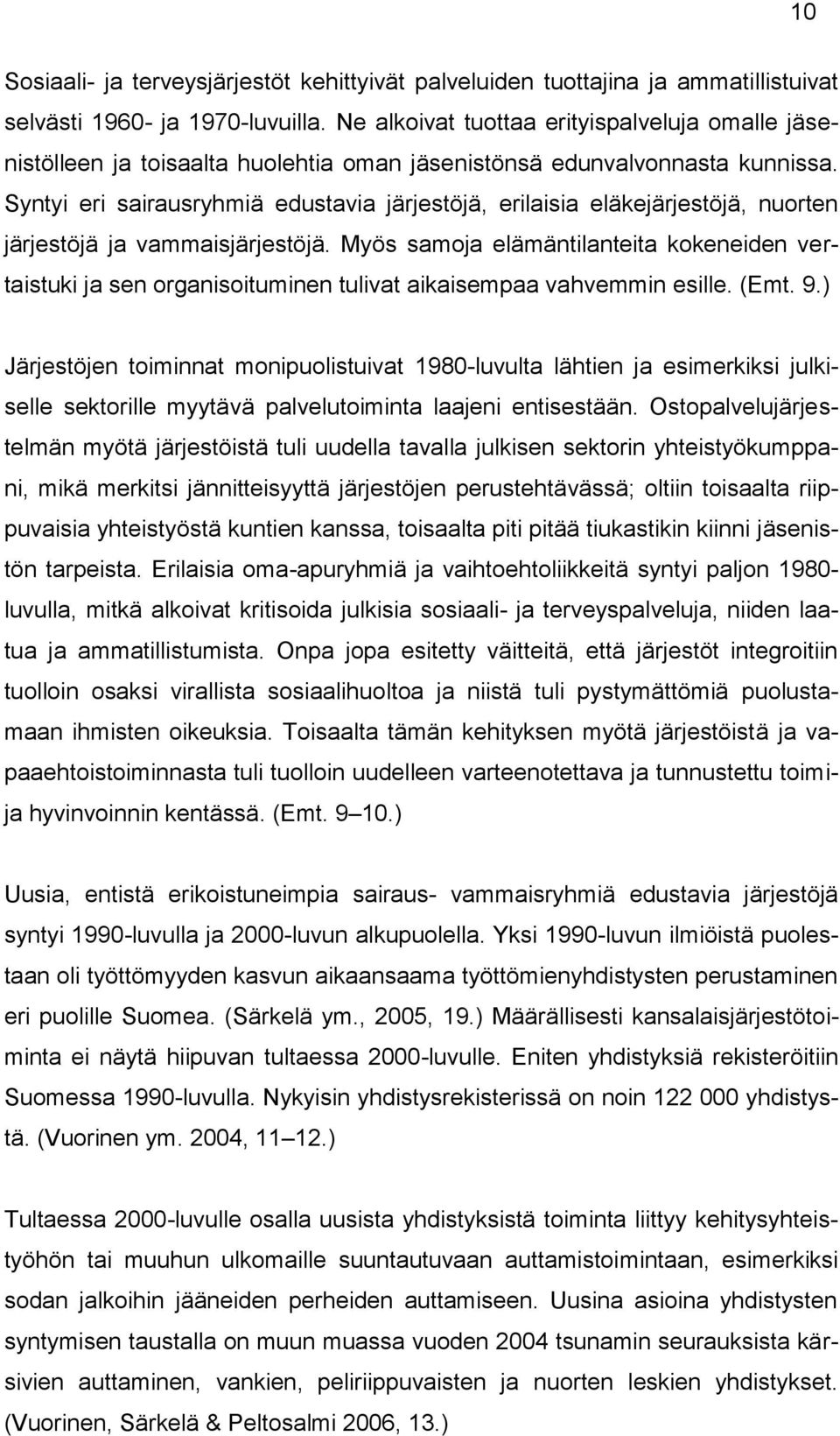 Syntyi eri sairausryhmiä edustavia järjestöjä, erilaisia eläkejärjestöjä, nuorten järjestöjä ja vammaisjärjestöjä.