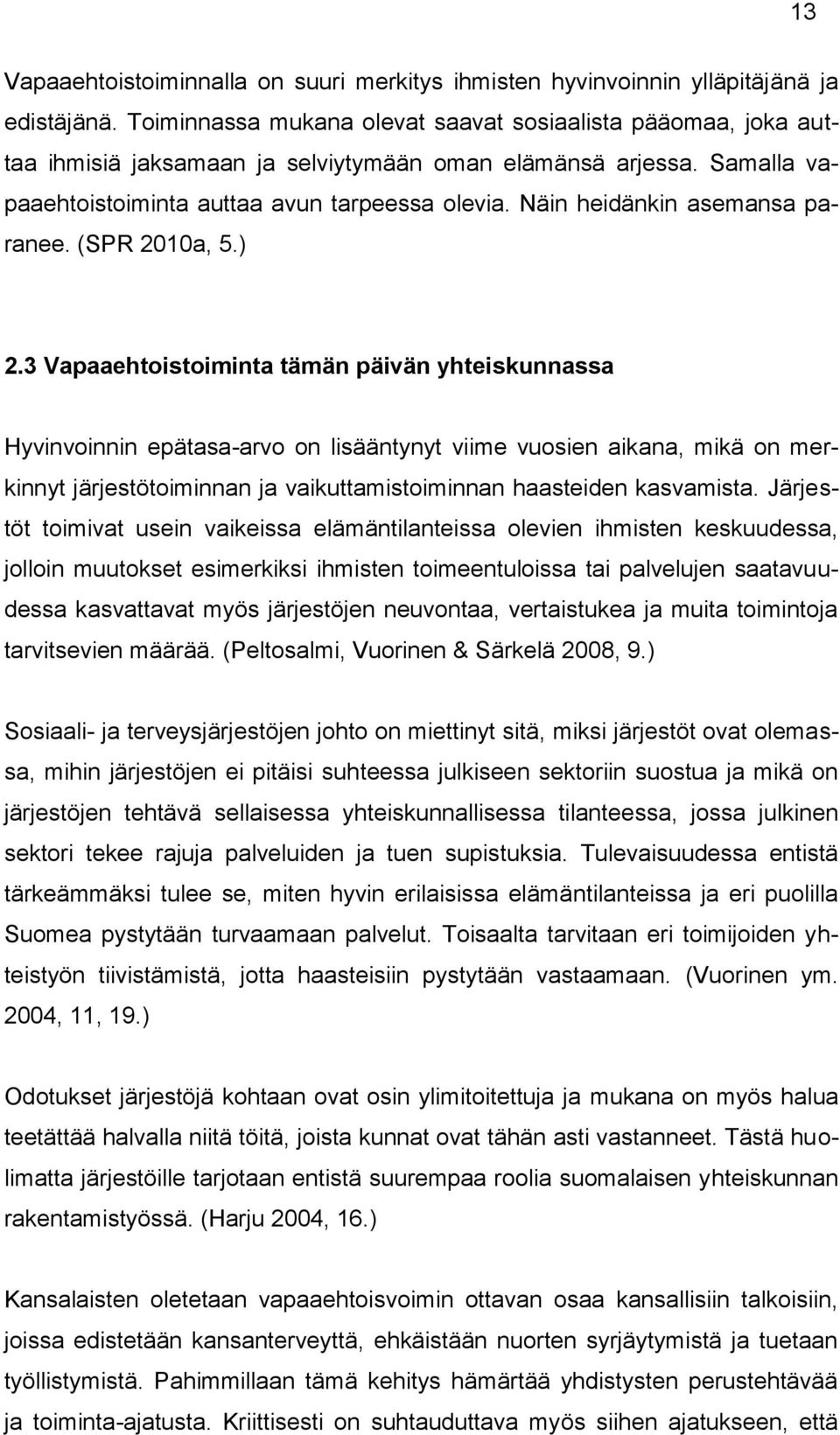 Näin heidänkin asemansa paranee. (SPR 2010a, 5.) 2.