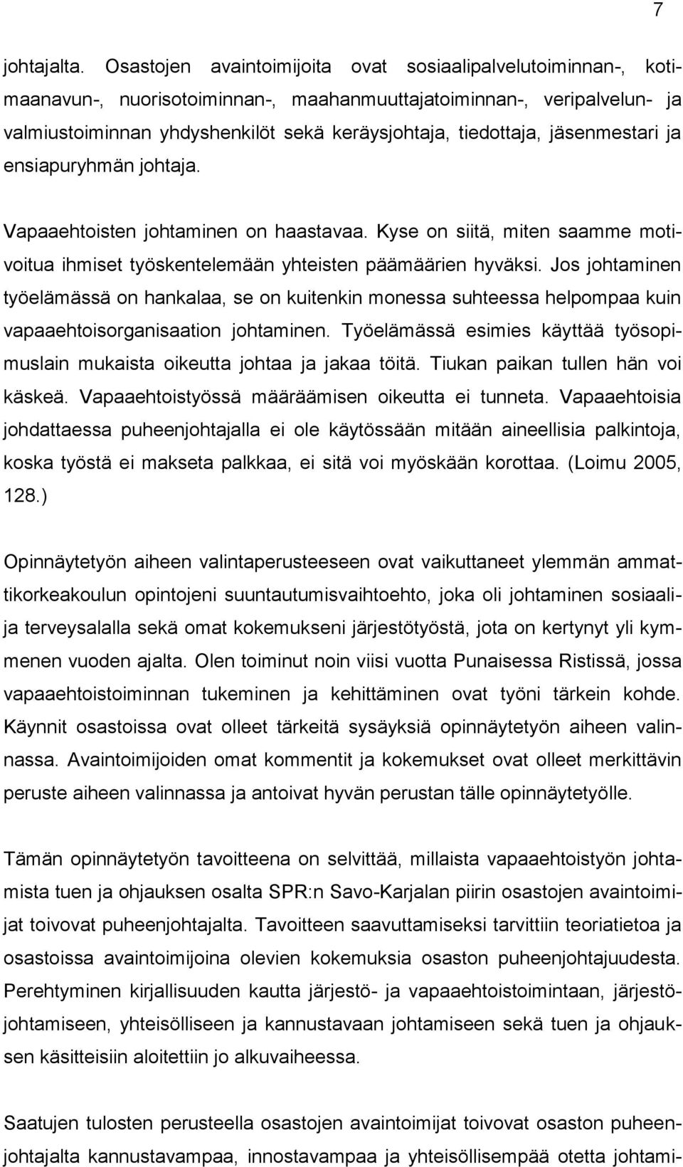 jäsenmestari ja ensiapuryhmän johtaja. Vapaaehtoisten johtaminen on haastavaa. Kyse on siitä, miten saamme motivoitua ihmiset työskentelemään yhteisten päämäärien hyväksi.