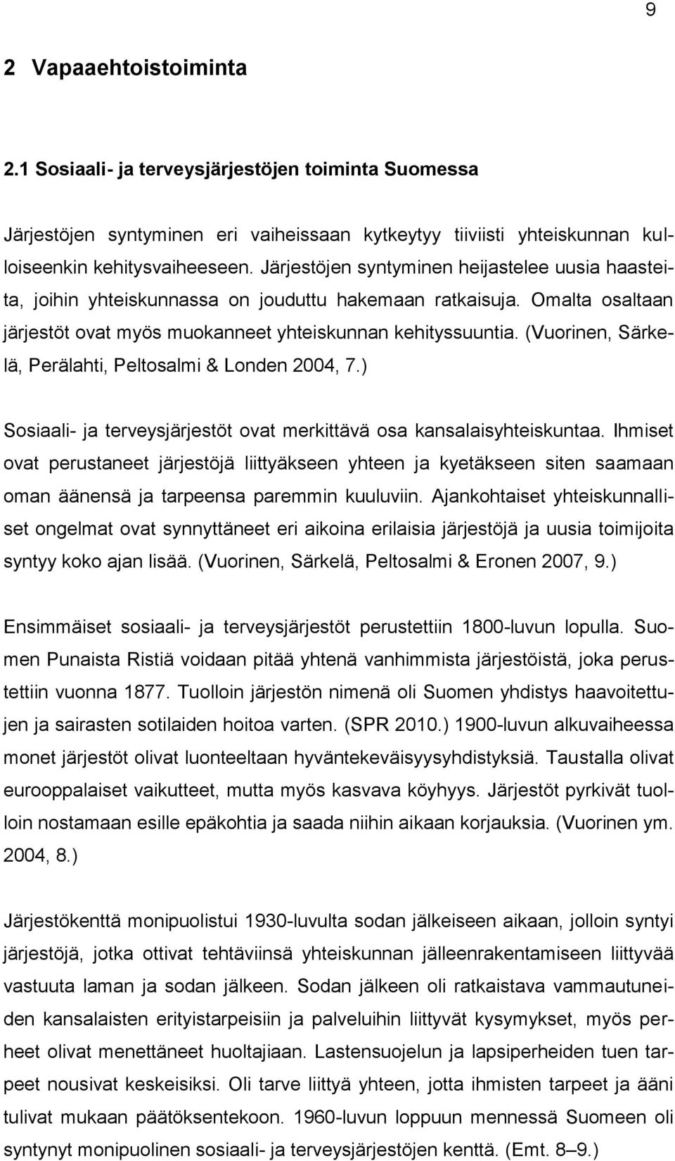 (Vuorinen, Särkelä, Perälahti, Peltosalmi & Londen 2004, 7.) Sosiaali- ja terveysjärjestöt ovat merkittävä osa kansalaisyhteiskuntaa.