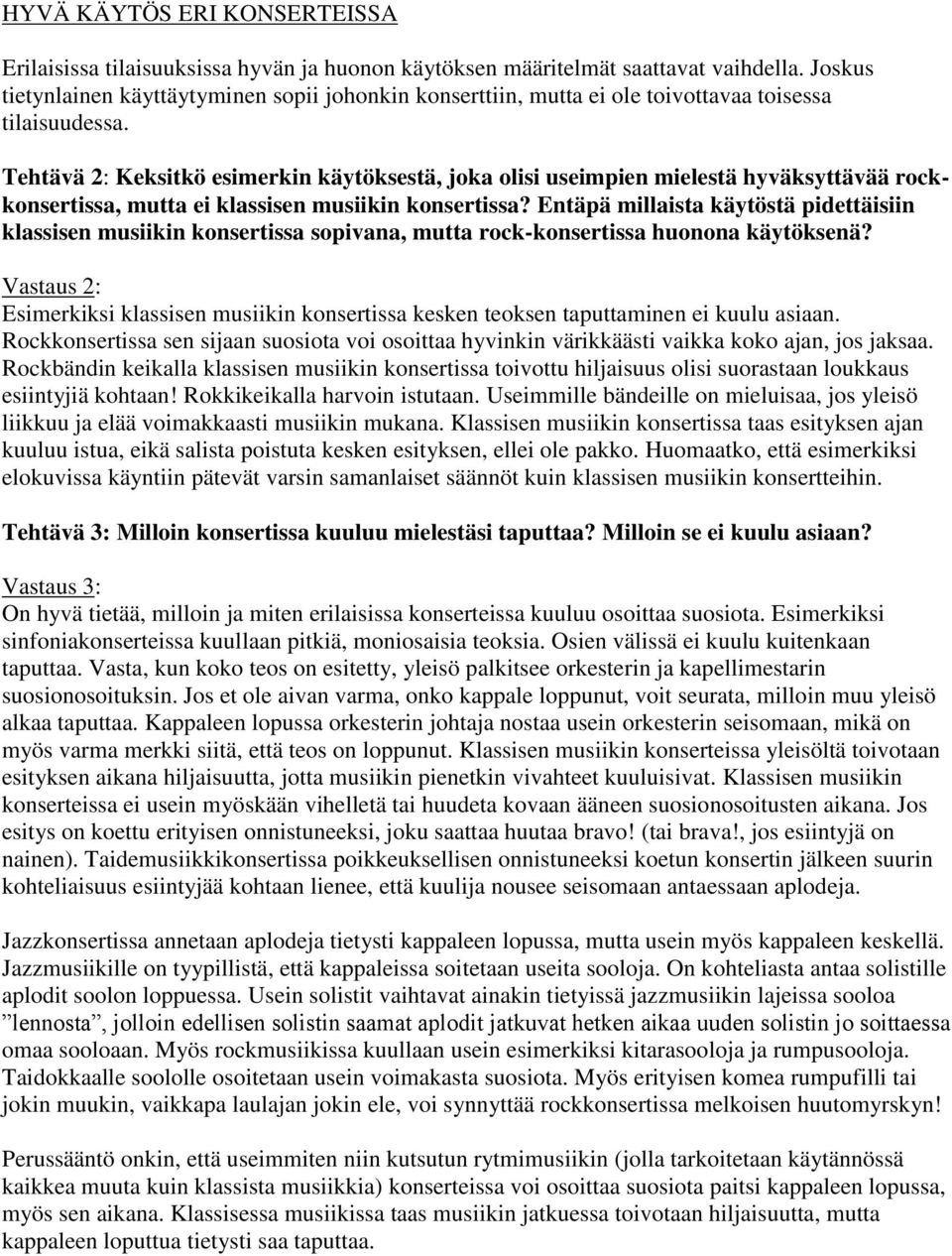 Tehtävä 2: Keksitkö esimerkin käytöksestä, joka olisi useimpien mielestä hyväksyttävää rockkonsertissa, mutta ei klassisen musiikin konsertissa?