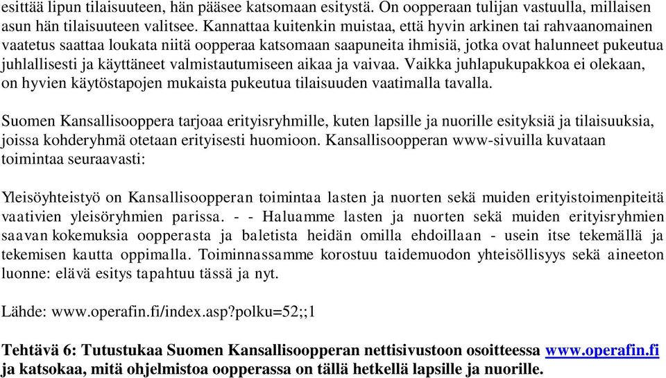 valmistautumiseen aikaa ja vaivaa. Vaikka juhlapukupakkoa ei olekaan, on hyvien käytöstapojen mukaista pukeutua tilaisuuden vaatimalla tavalla.