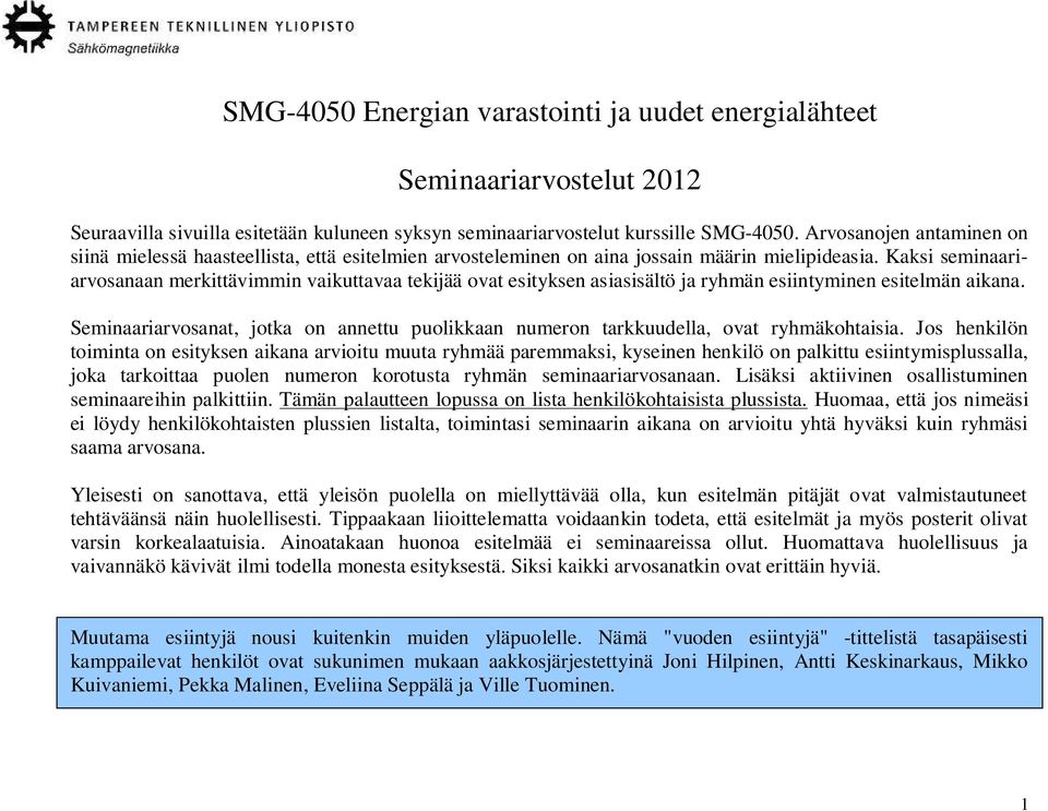 Kaksi seminaariarvosanaan merkittävimmin vaikuttavaa tekijää ovat esityksen asiasisältö ja ryhmän esiintyminen esitelmän aikana.