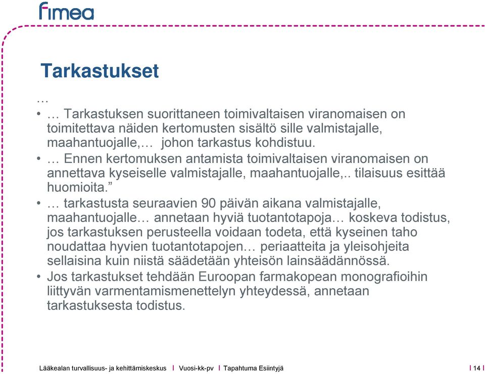 tarkastusta seuraavien 90 päivän aikana valmistajalle, maahantuojalle annetaan hyviä tuotantotapoja koskeva todistus, jos tarkastuksen perusteella voidaan todeta, että kyseinen taho noudattaa