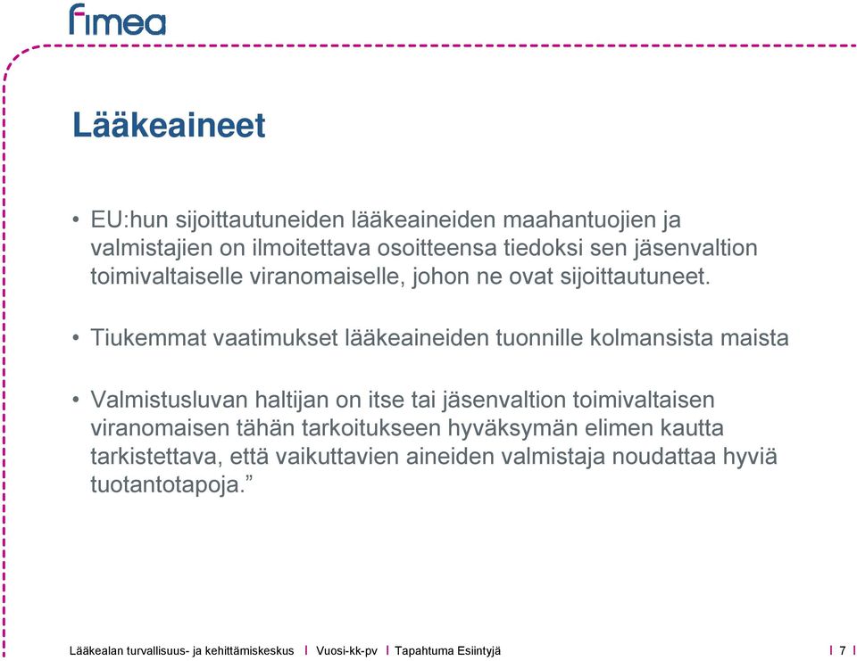 Tiukemmat vaatimukset lääkeaineiden tuonnille kolmansista maista Valmistusluvan haltijan on itse tai jäsenvaltion