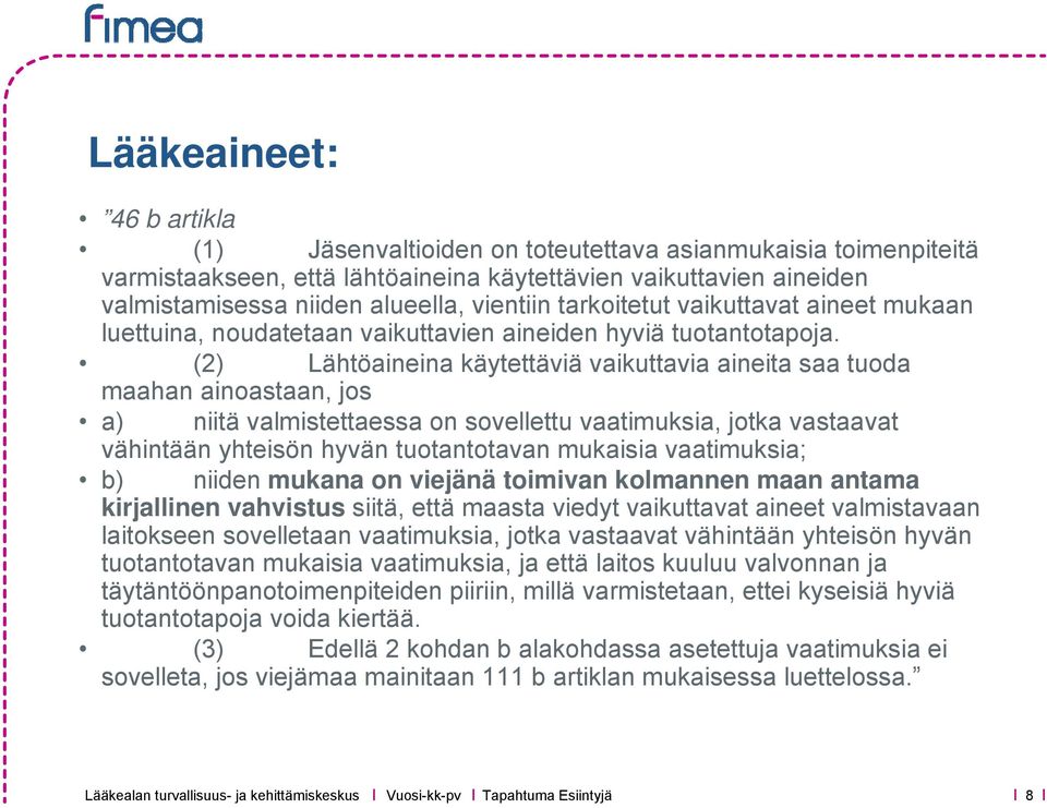 (2) Lähtöaineina käytettäviä vaikuttavia aineita saa tuoda maahan ainoastaan, jos a) niitä valmistettaessa on sovellettu vaatimuksia, jotka vastaavat vähintään yhteisön hyvän tuotantotavan mukaisia