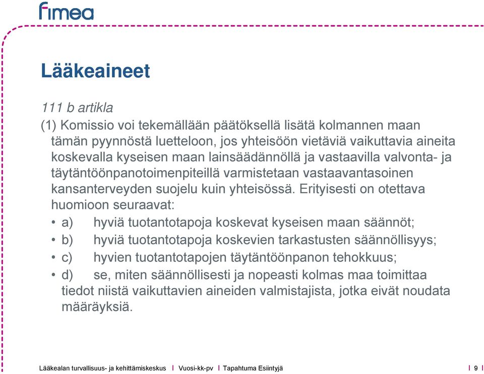 Erityisesti on otettava huomioon seuraavat: a) hyviä tuotantotapoja koskevat kyseisen maan säännöt; b) hyviä tuotantotapoja koskevien tarkastusten säännöllisyys; c) hyvien