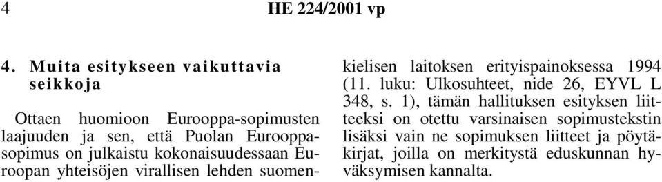 julkaistu kokonaisuudessaan Euroopan yhteisöjen virallisen lehden suomenkielisen laitoksen erityispainoksessa 1994 (11.
