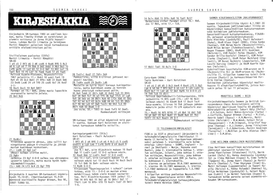 d6 3 d4 cxd4 4 Rxd4 Rf6 S Rc3 a6 6 [g5 e6 7 f4 Ob6 8 Dd2 Dxb2 9 Rb3 Da3 10 [xf6 gxf6 11 Le2 hs 12 0-0 Rd7 13 Kh1 Le7 14 Tad1 Rc5 15 f5 Ld?