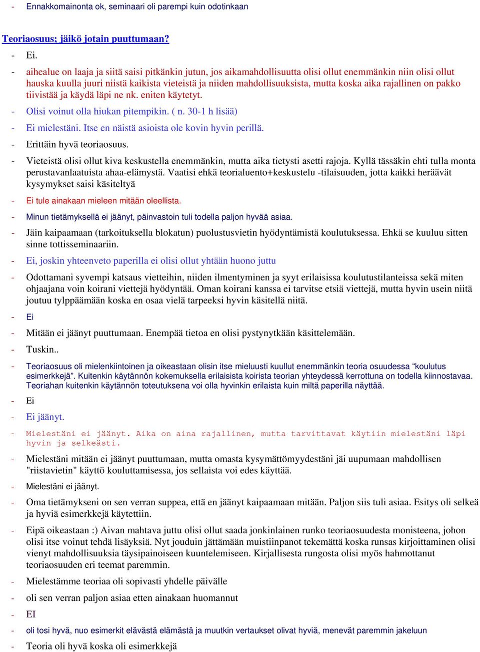 koska aika rajallinen on pakko tiivistää ja käydä läpi ne nk. eniten käytetyt. - Olisi voinut olla hiukan pitempikin. ( n. 30-1 h lisää) mielestäni. Itse en näistä asioista ole kovin hyvin perillä.