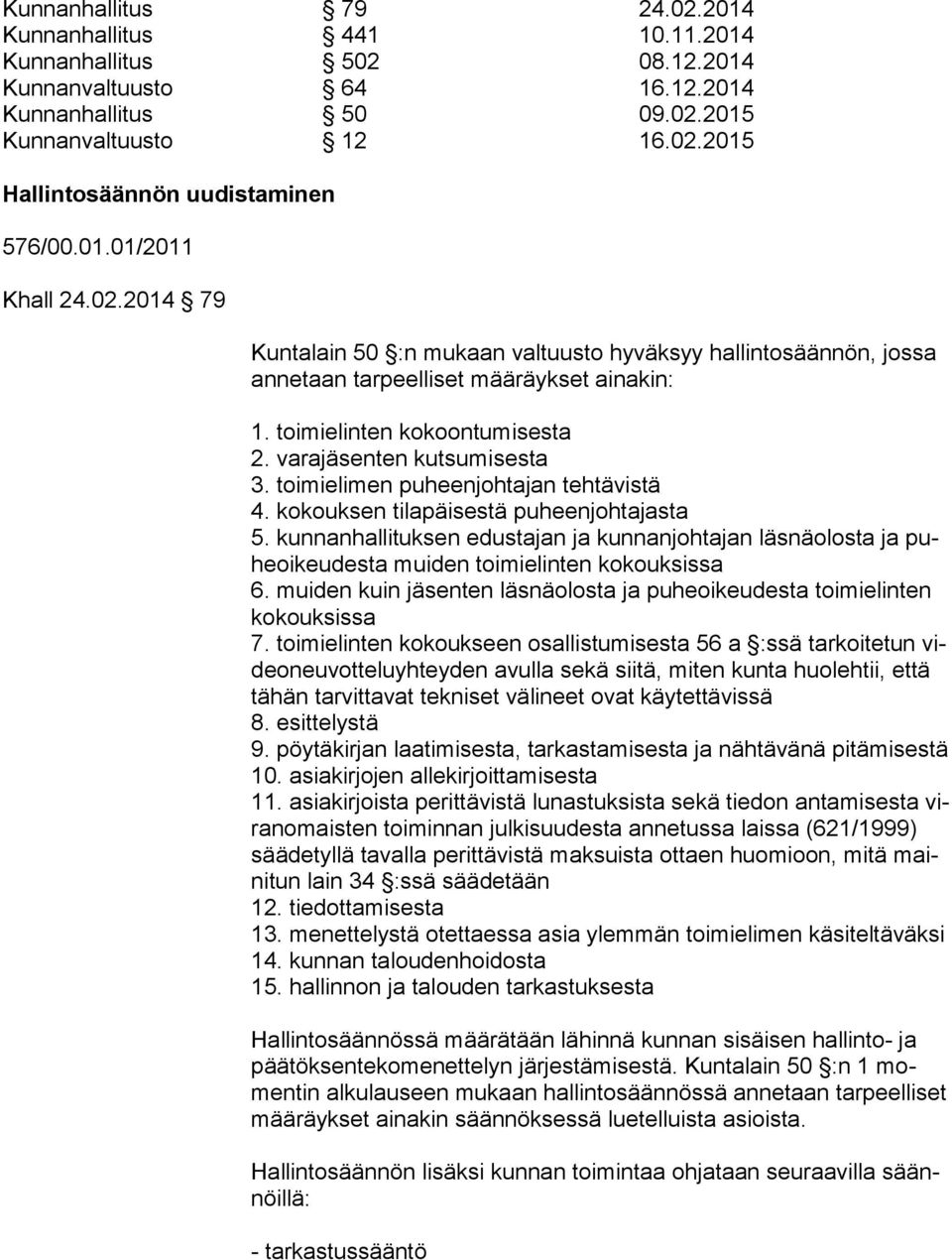 varajäsenten kutsumisesta 3. toimielimen puheenjohtajan tehtävistä 4. kokouksen tilapäisestä puheenjohtajasta 5.