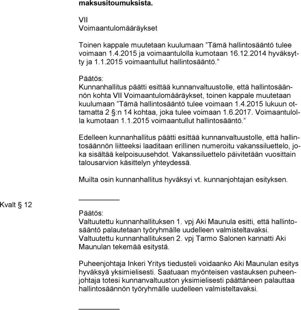 2015 lukuun otta mat ta 2 :n 14 kohtaa, joka tulee voimaan 1.6.2017. Voi maan tu lolla kumotaan 1.1.2015 voimaantullut hallintosääntö.