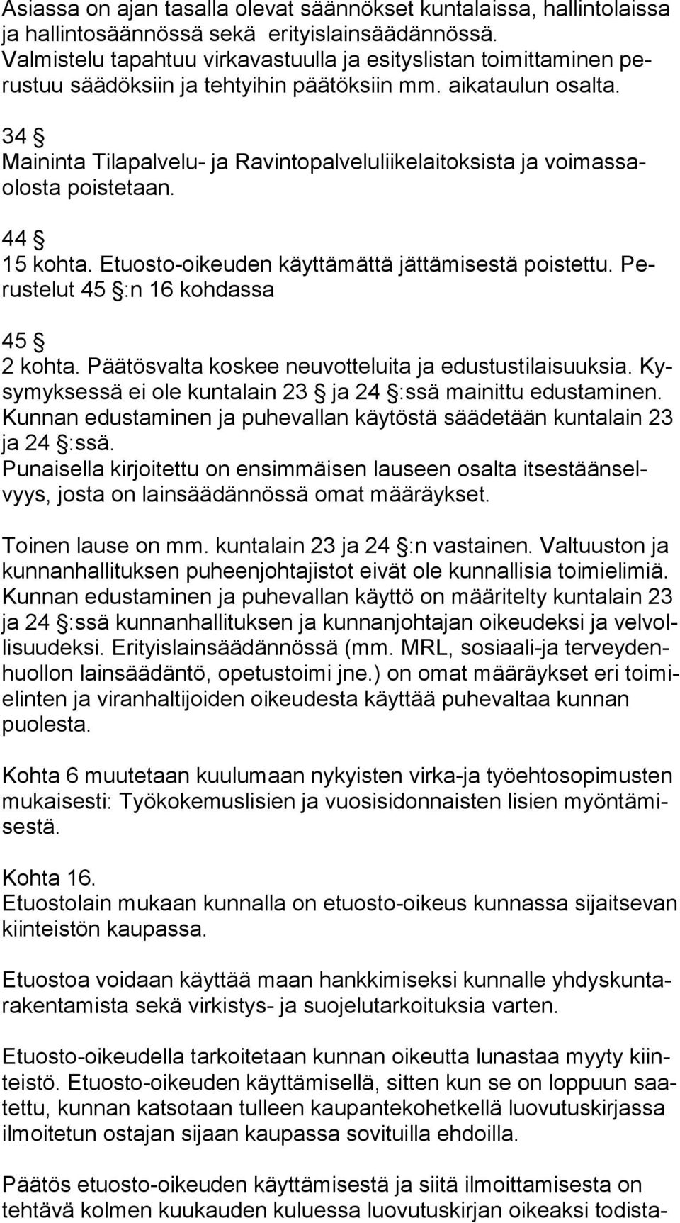 34 Maininta Tilapalvelu- ja Ravintopalveluliikelaitoksista ja voi mas saolos ta poistetaan. 44 15 kohta. Etuosto-oikeuden käyttämättä jättämisestä poistettu. Perus te lut 45 :n 16 kohdassa 45 2 kohta.