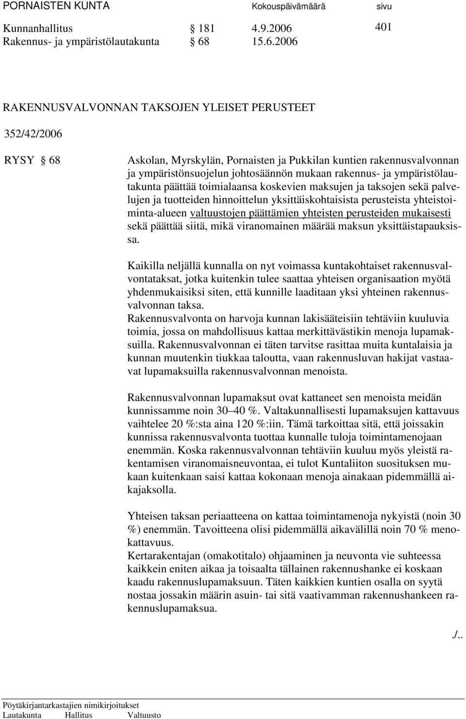 15.6.2006 401 RAKENNUSVALVONNAN TAKSOJEN YLEISET PERUSTEET 352/42/2006 RYSY 68 Askolan, Myrskylän, Pornaisten ja Pukkilan kuntien rakennusvalvonnan ja ympäristönsuojelun johtosäännön mukaan rakennus-