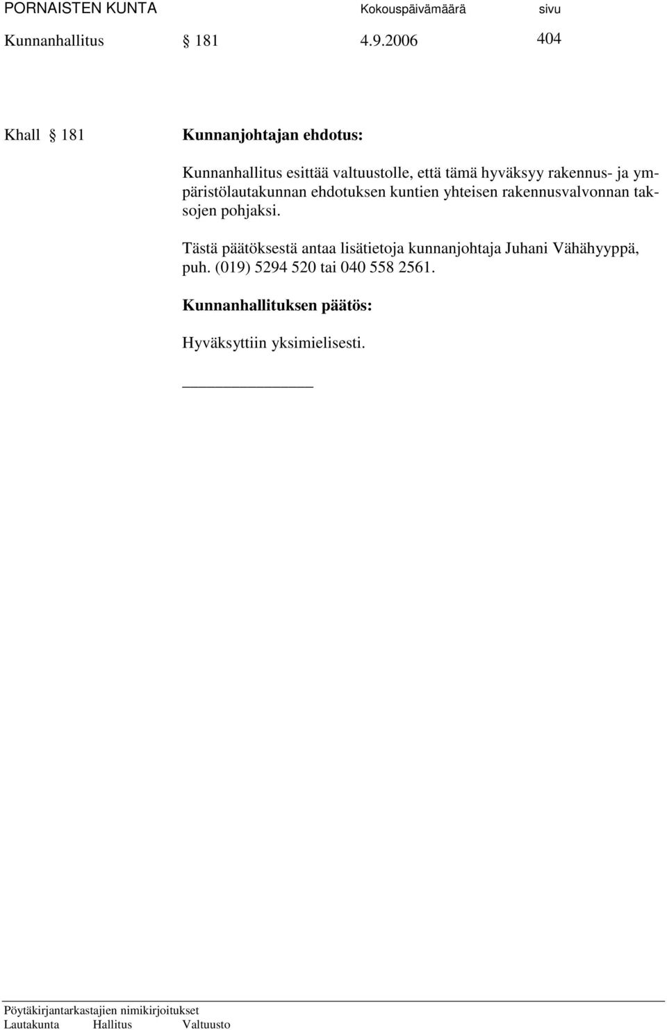 hyväksyy rakennus- ja ympäristölautakunnan ehdotuksen kuntien yhteisen rakennusvalvonnan