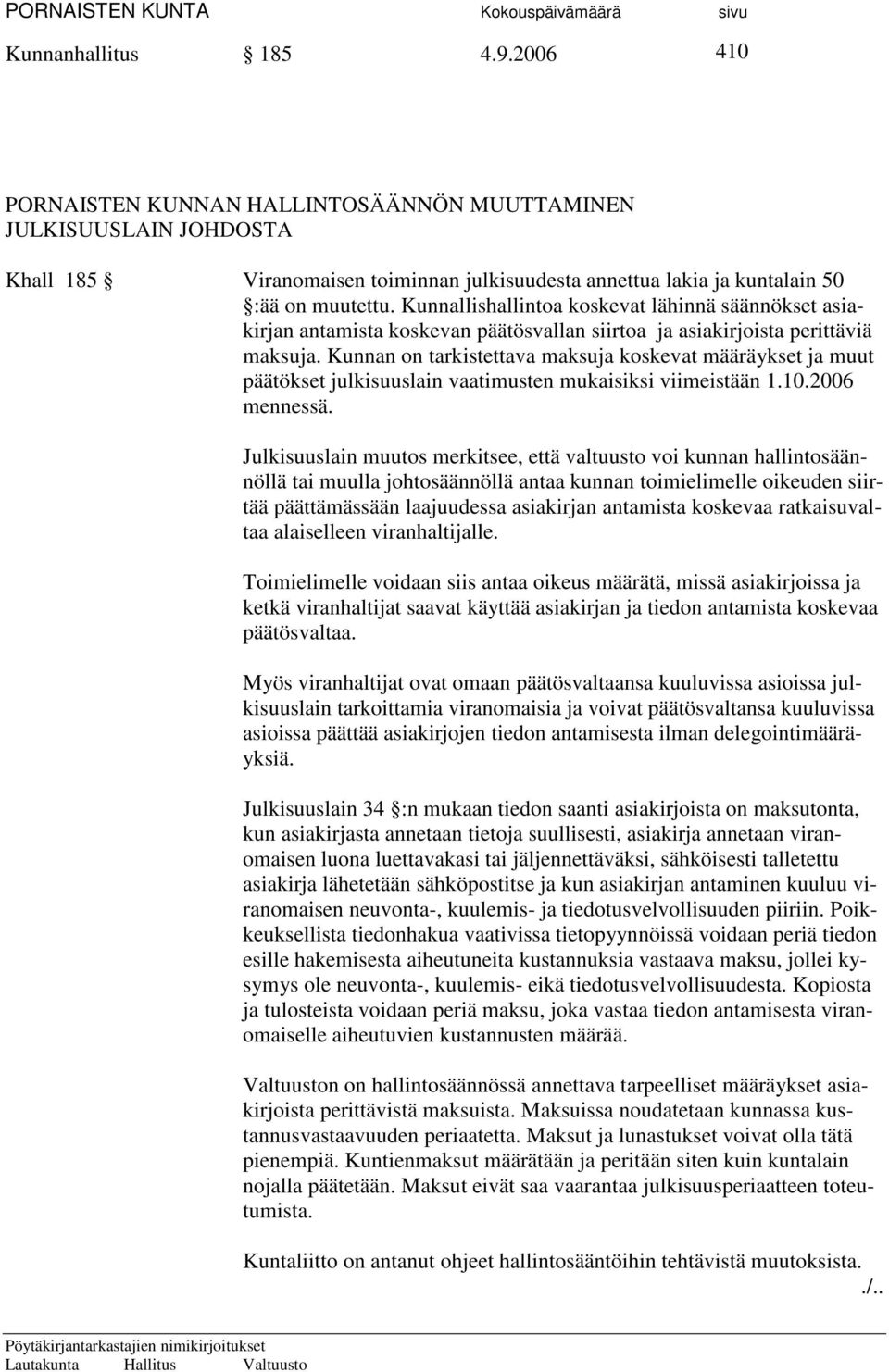 Kunnan on tarkistettava maksuja koskevat määräykset ja muut päätökset julkisuuslain vaatimusten mukaisiksi viimeistään 1.10.2006 mennessä.