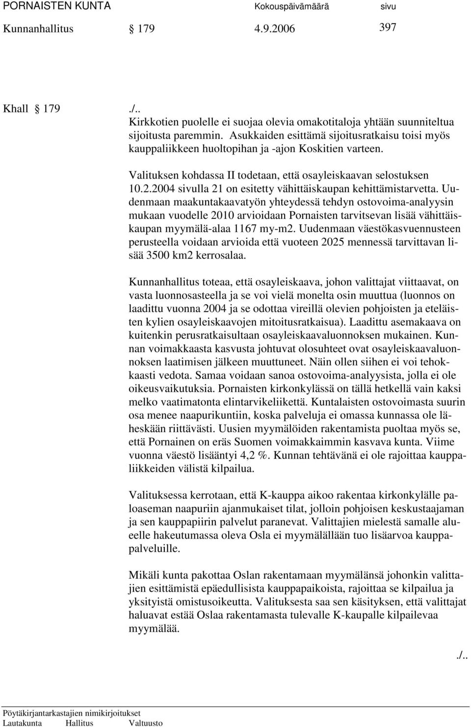 2004 sivulla 21 on esitetty vähittäiskaupan kehittämistarvetta.