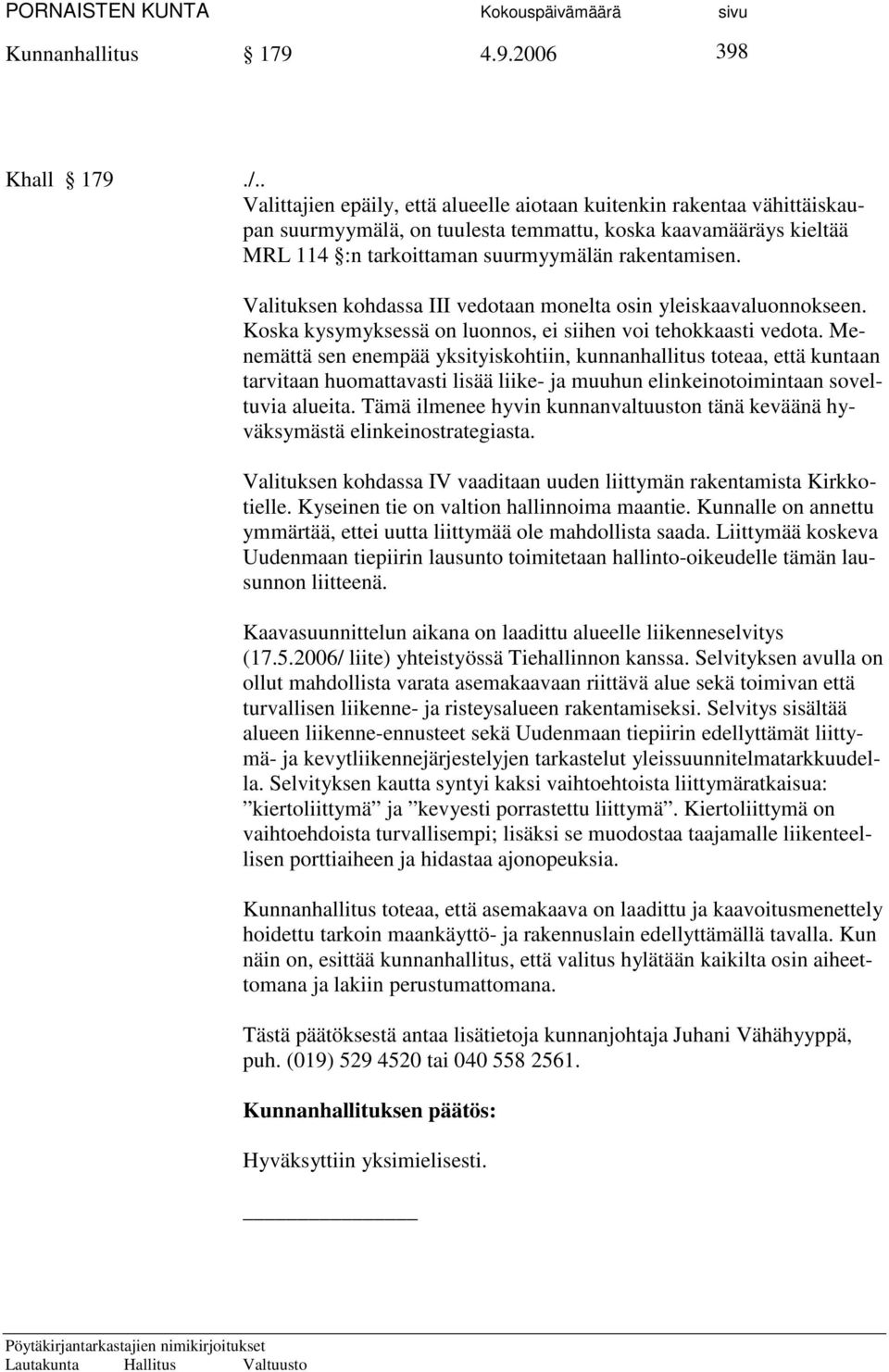 Valituksen kohdassa III vedotaan monelta osin yleiskaavaluonnokseen. Koska kysymyksessä on luonnos, ei siihen voi tehokkaasti vedota.