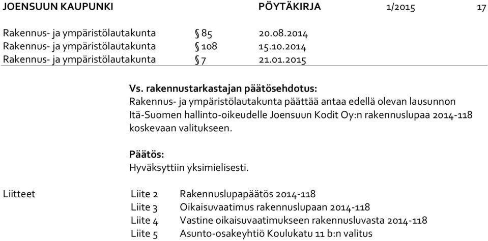 rakennustarkastajan päätösehdotus: Rakennus- ja ympäristölautakunta päättää antaa edellä olevan lausunnon Itä-Suo men hallinto-oikeudelle Joensuun Kodit