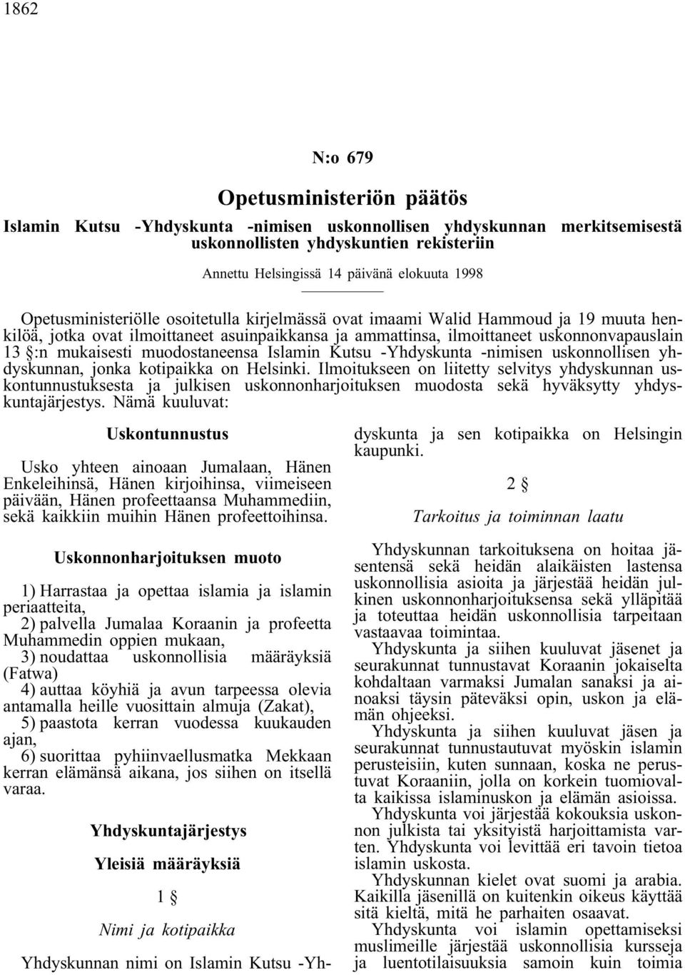 muodostaneensa Islamin Kutsu -Yhdyskunta -nimisen uskonnollisen yhdyskunnan, jonka kotipaikka on Helsinki.