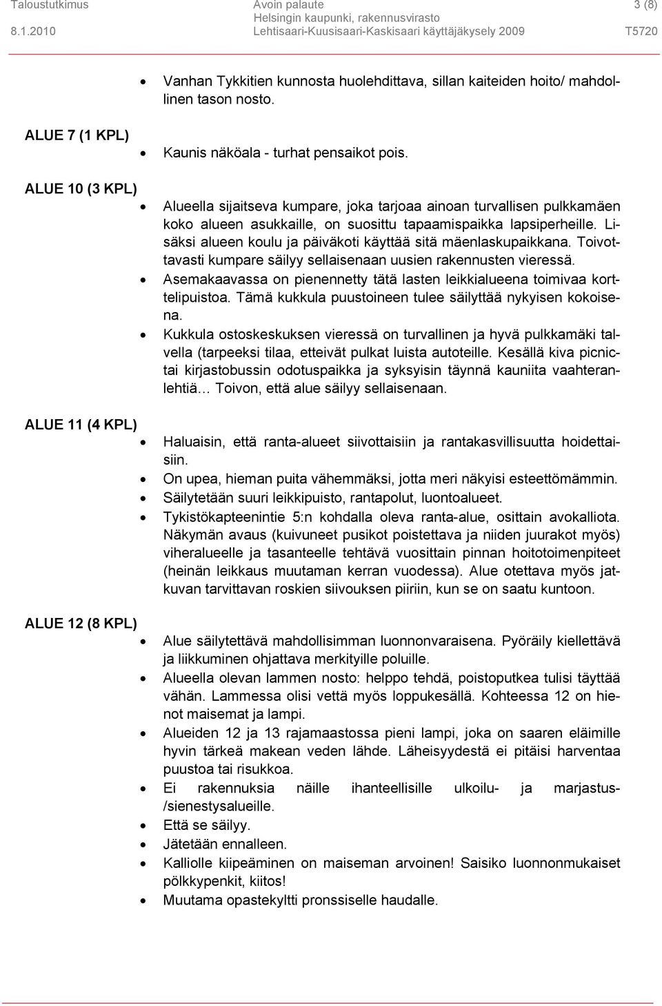 Lisäksi alueen koulu ja päiväkoti käyttää sitä mäenlaskupaikkana. Toivottavasti kumpare säilyy sellaisenaan uusien rakennusten vieressä.