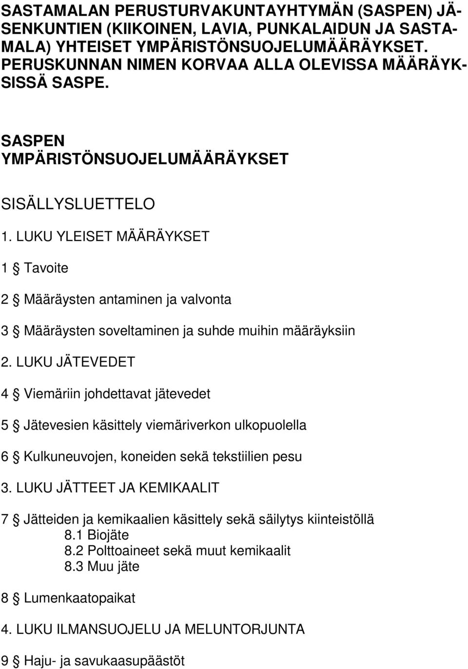 LUKU YLEISET MÄÄRÄYKSET 1 Tavoite 2 Määräysten antaminen ja valvonta 3 Määräysten soveltaminen ja suhde muihin määräyksiin 2.