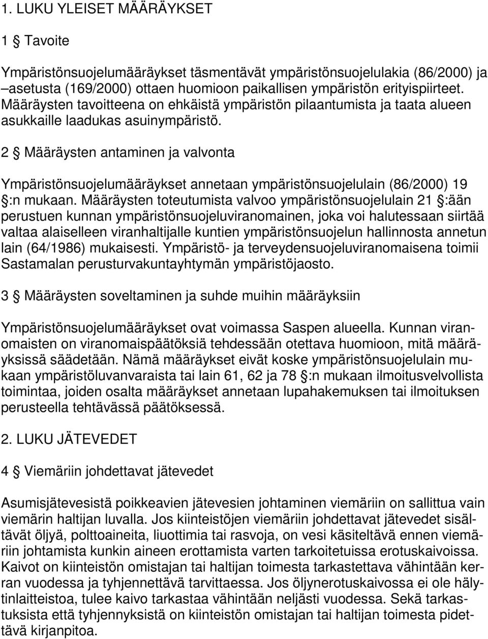 2 Määräysten antaminen ja valvonta Ympäristönsuojelumääräykset annetaan ympäristönsuojelulain (86/2000) 19 :n mukaan.