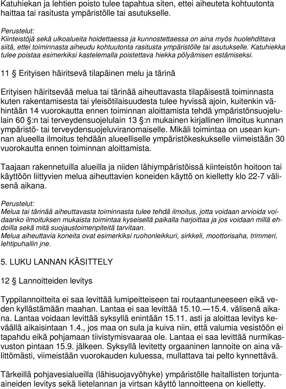 Katuhiekka tulee poistaa esimerkiksi kastelemalla poistettava hiekka pölyämisen estämiseksi.