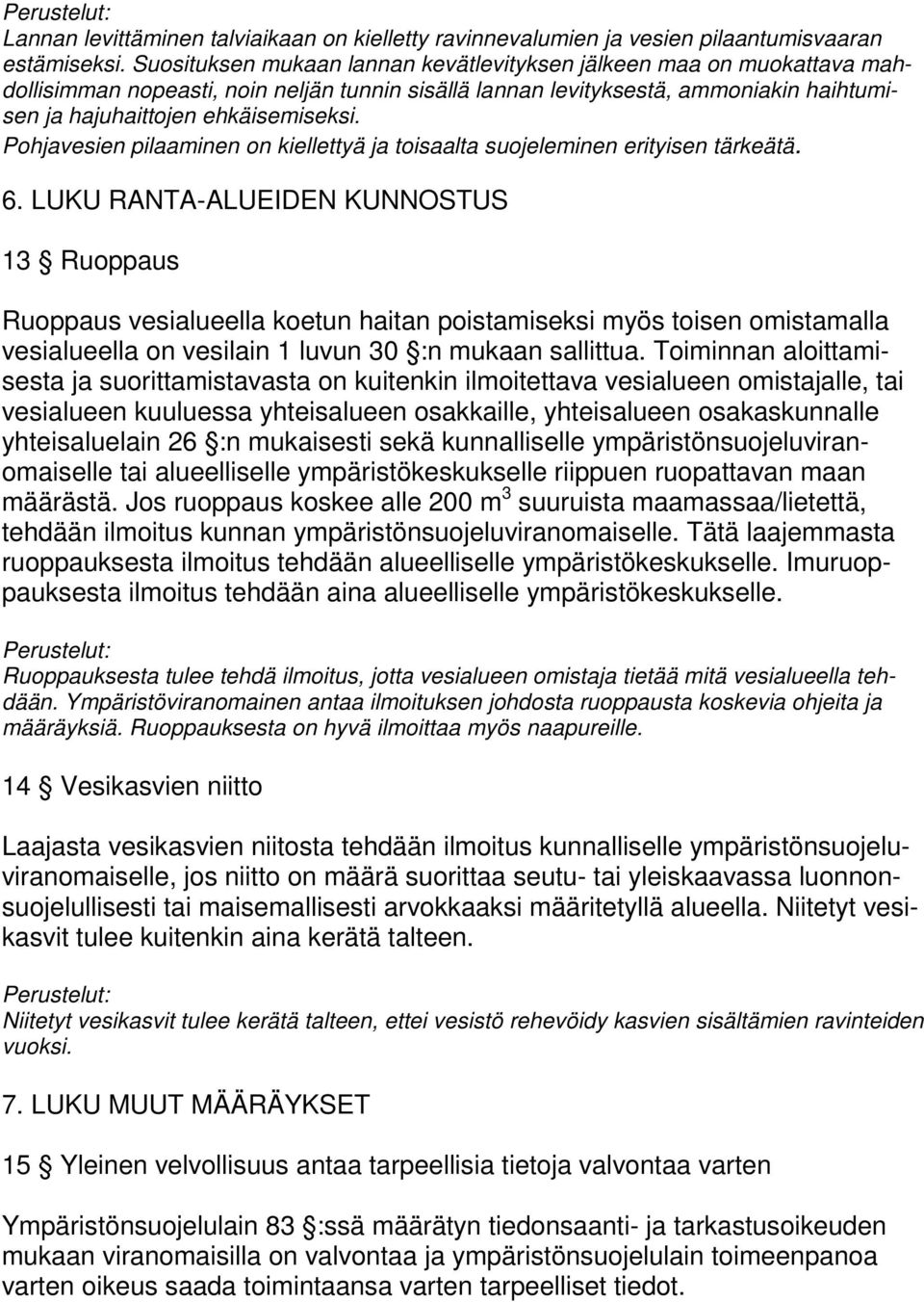 Pohjavesien pilaaminen on kiellettyä ja toisaalta suojeleminen erityisen tärkeätä. 6.