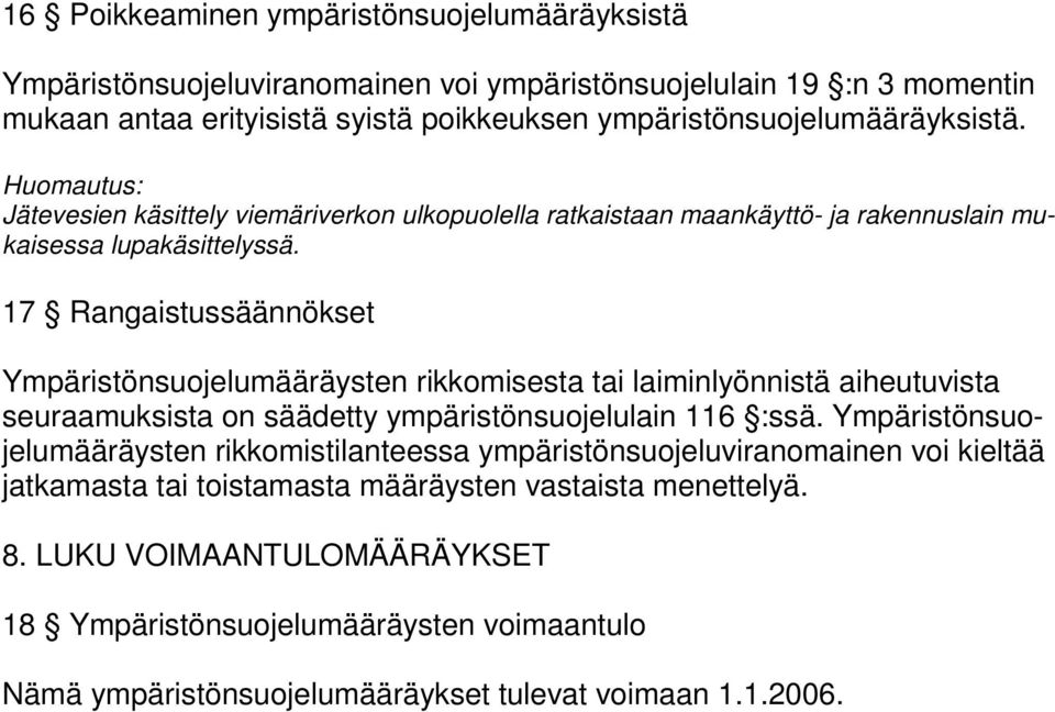 17 Rangaistussäännökset Ympäristönsuojelumääräysten rikkomisesta tai laiminlyönnistä aiheutuvista seuraamuksista on säädetty ympäristönsuojelulain 116 :ssä.