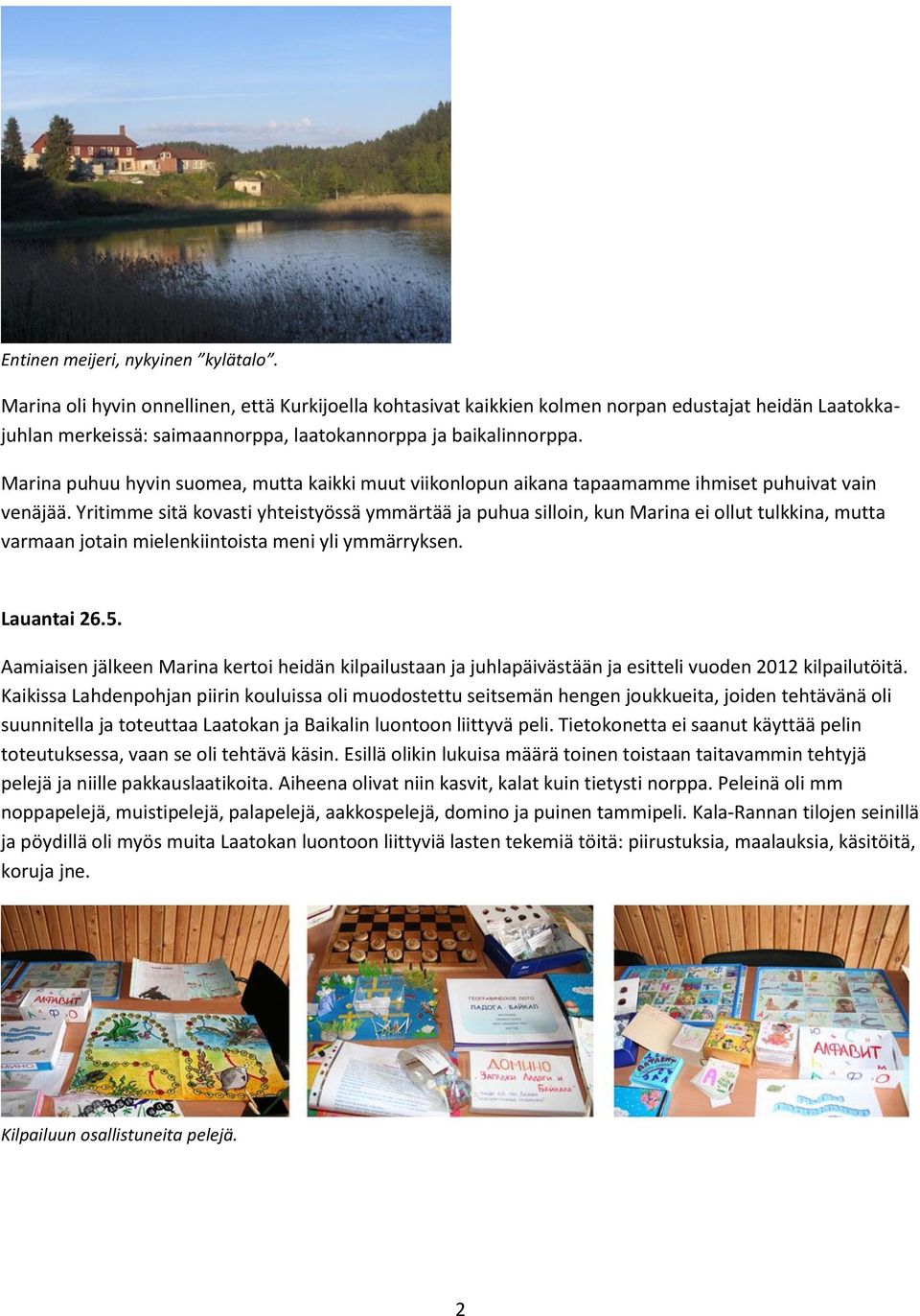 Marina puhuu hyvin suomea, mutta kaikki muut viikonlopun aikana tapaamamme ihmiset puhuivat vain venäjää.